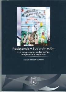  Rincón Ramírez, C. (2012). Resistencia y subordinación Los entretelones de las luchas magisterial y zapatista. Tuxtla Gutiérrez: UNACH- Facultad de Humanidades. 