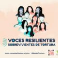 “Voces resilientes” una campaña para visibilizar, sensibilizar y empatizar con quienes han sobrevivido a la tortura y sus familiares desde el arte