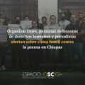 Alertan sobre clima hostil contra la prensa en Chiapas Foto: Cortesía