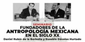Seminario “Fundadores de la Antropología Mexicana”